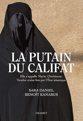 La putain du Califat: Elle s'appelle Marie, Chrétienne, Vendue treize fois par l'Etat Islamique.
