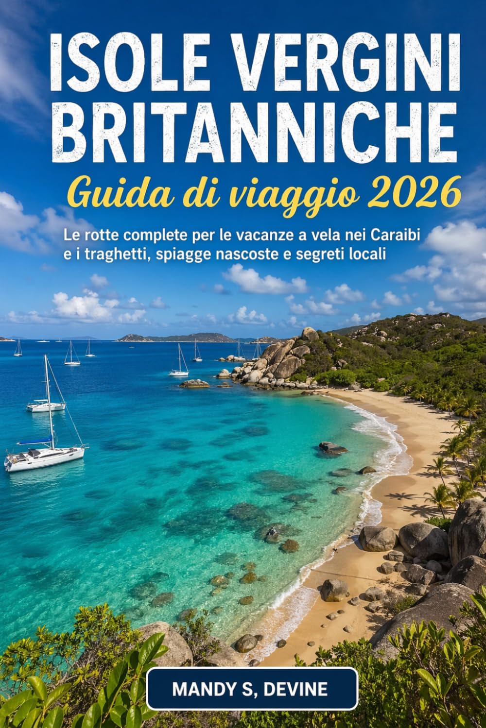 ISOLE VERGINI BRITANNICHEGuida di viaggio 2026: Le rotte complete per le vacanze a vela nei Caraibi e i traghetti, spiagge nascoste e segreti locali