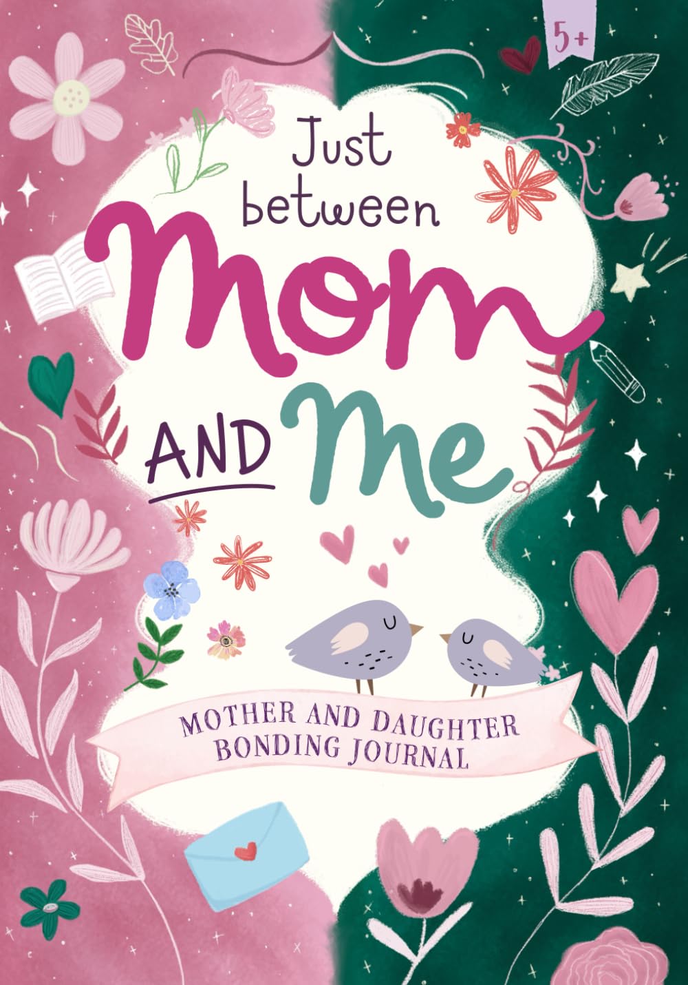 Just between Mom and Me: Mother and daughter bonding Journal. No Rules, No Pressure, A 70 Days of Meaningful Questions and activities to Laugh, Share, and Cherish Every Moment Together.