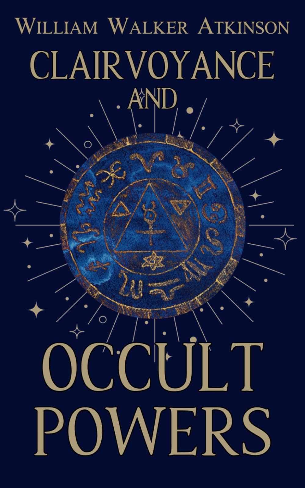 Clairvoyance and Occult Powers: A Guide to Clairvoyance, Telepathy, and Developing Psychic Powers