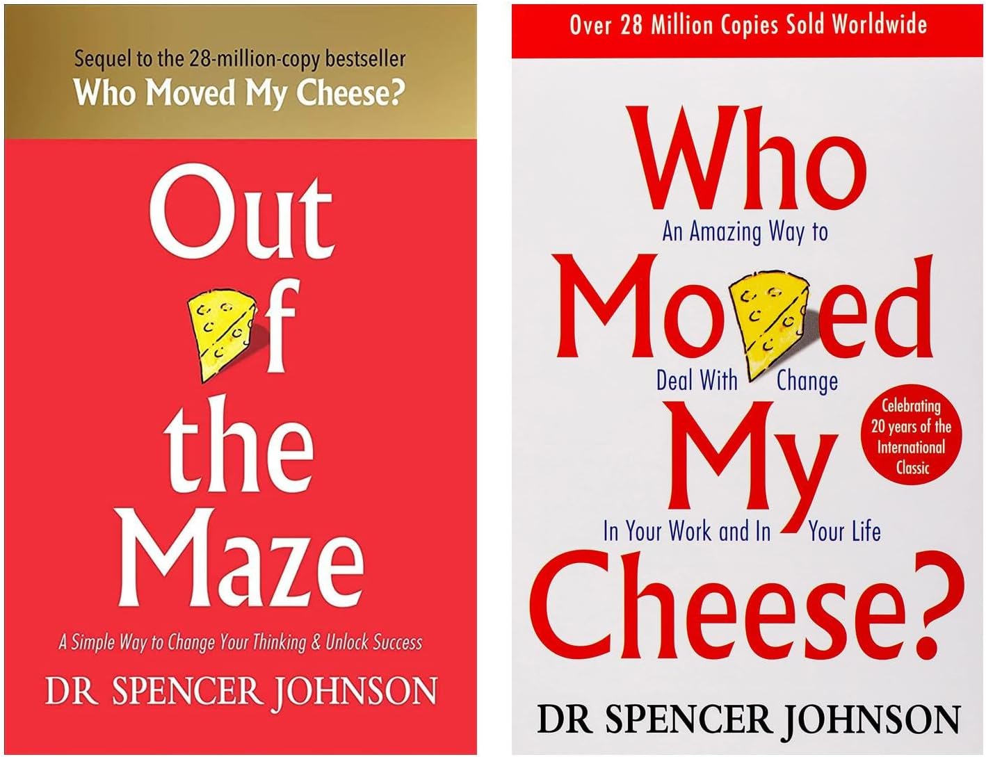 Out of the Maze: A Simple Way to Change Your Thinking & Unlock Success & Who Moved My Cheese?: An Amazing Way to Deal with Change in Your Work and in Your Life Johnson, Dr Spencer