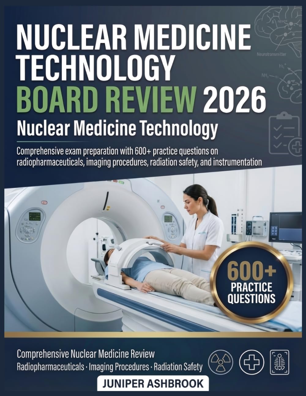 NUCLEAR MEDICINE TECHNOLOGY BOARD REVIEW 2026: Comprehensive exam preparation with 600+ practice questions on radiopharmaceuticals, imaging procedures, radiation safety, and instrumentation