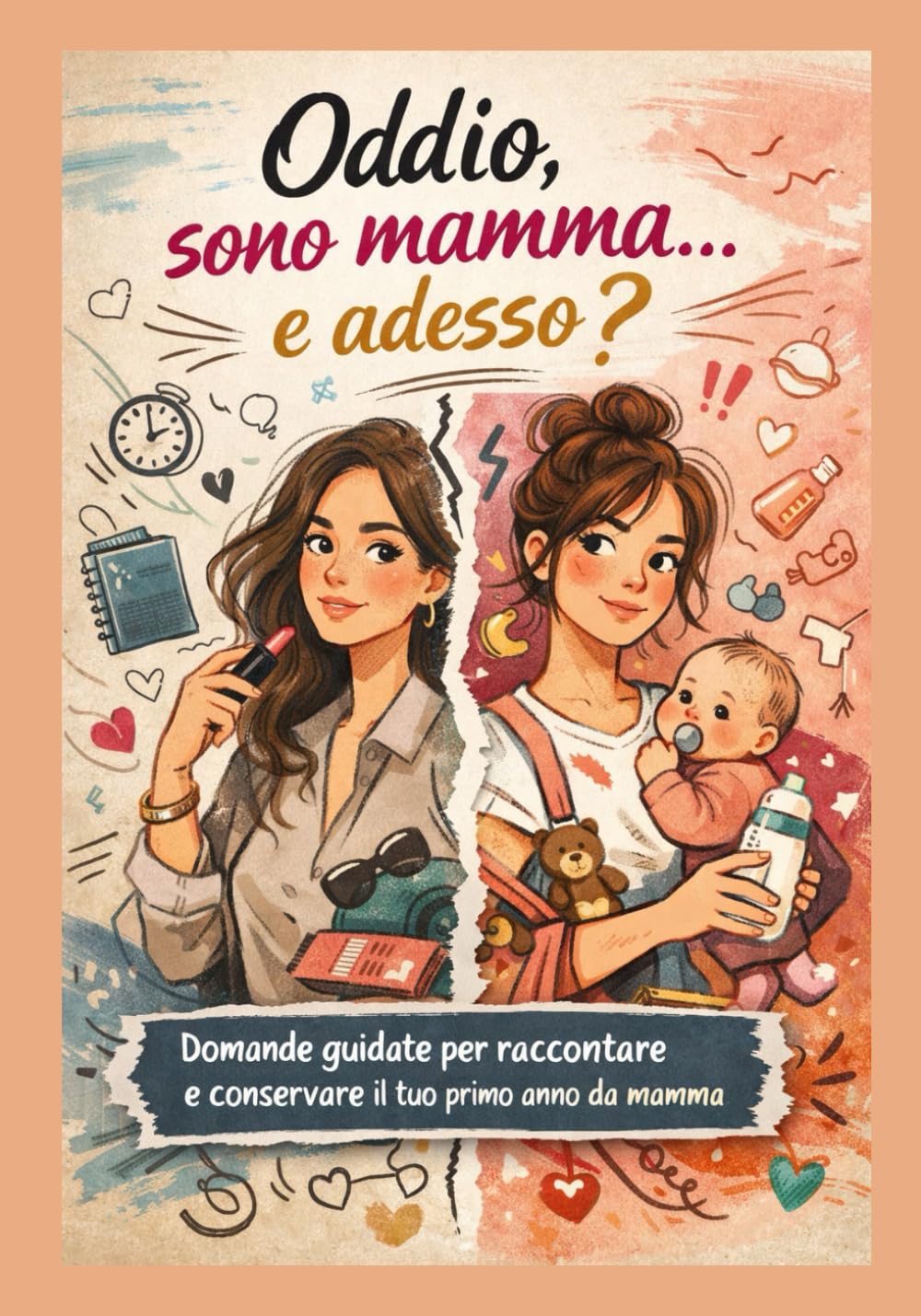 Oddio, sono mamma… e adesso?: Domande guidate per raccontare e conservare il tuo primo anno da mamma