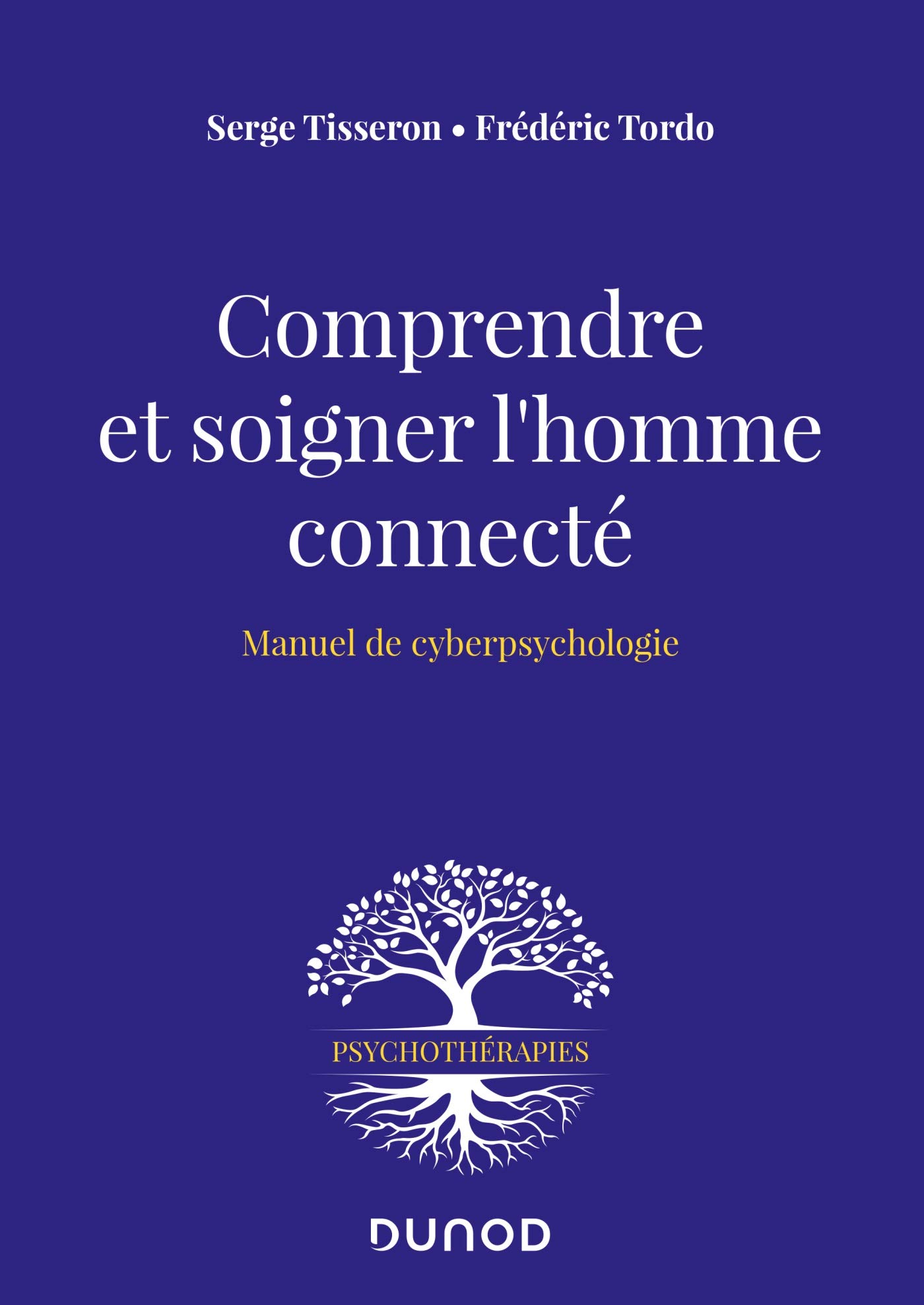 Comprendre et soigner l'homme connecté - Manuel de cyberpsychologie: Manuel de cyberpsychologie