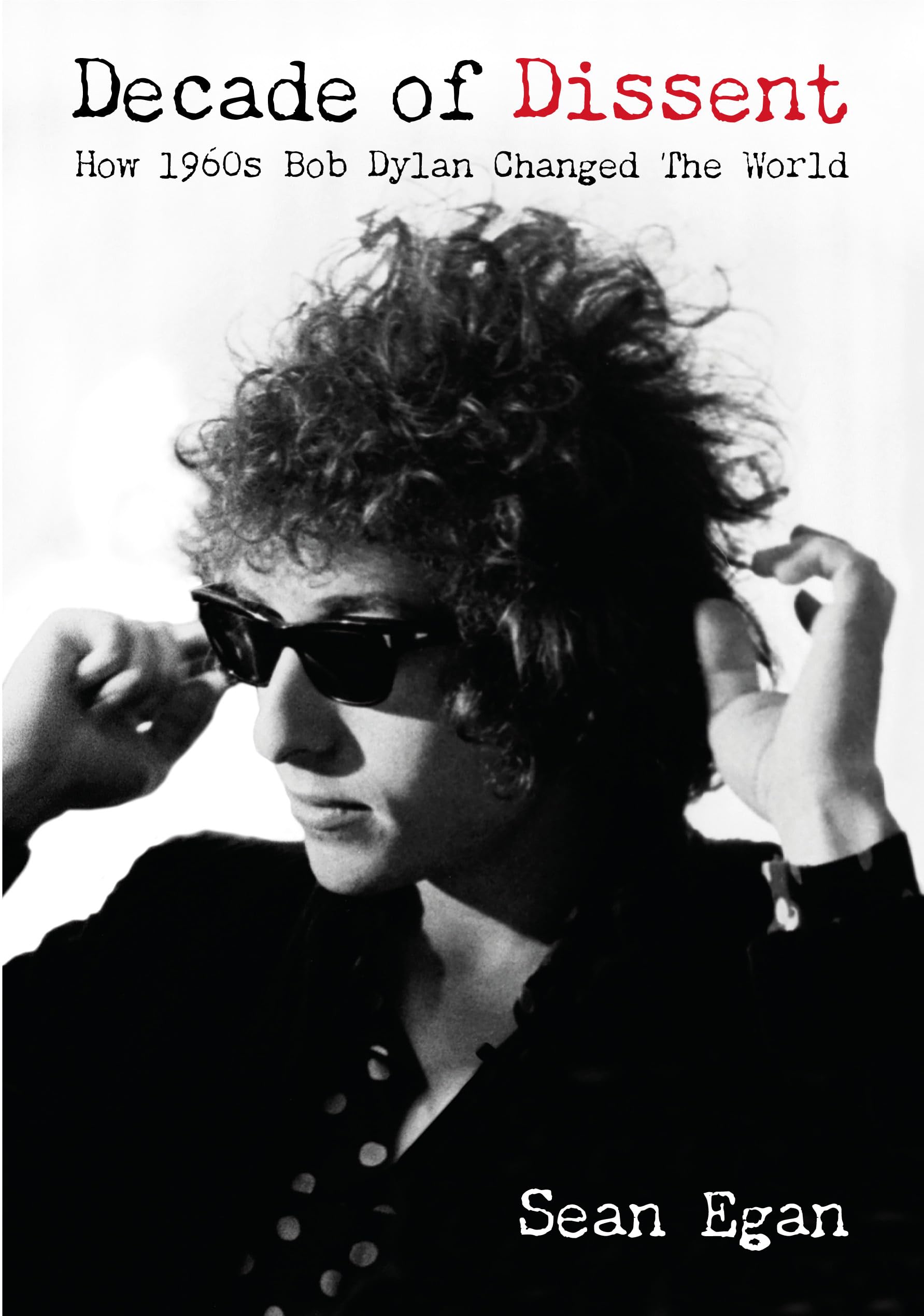 Decade Of Dissent: How 1960s Bob Dylan Changed The World