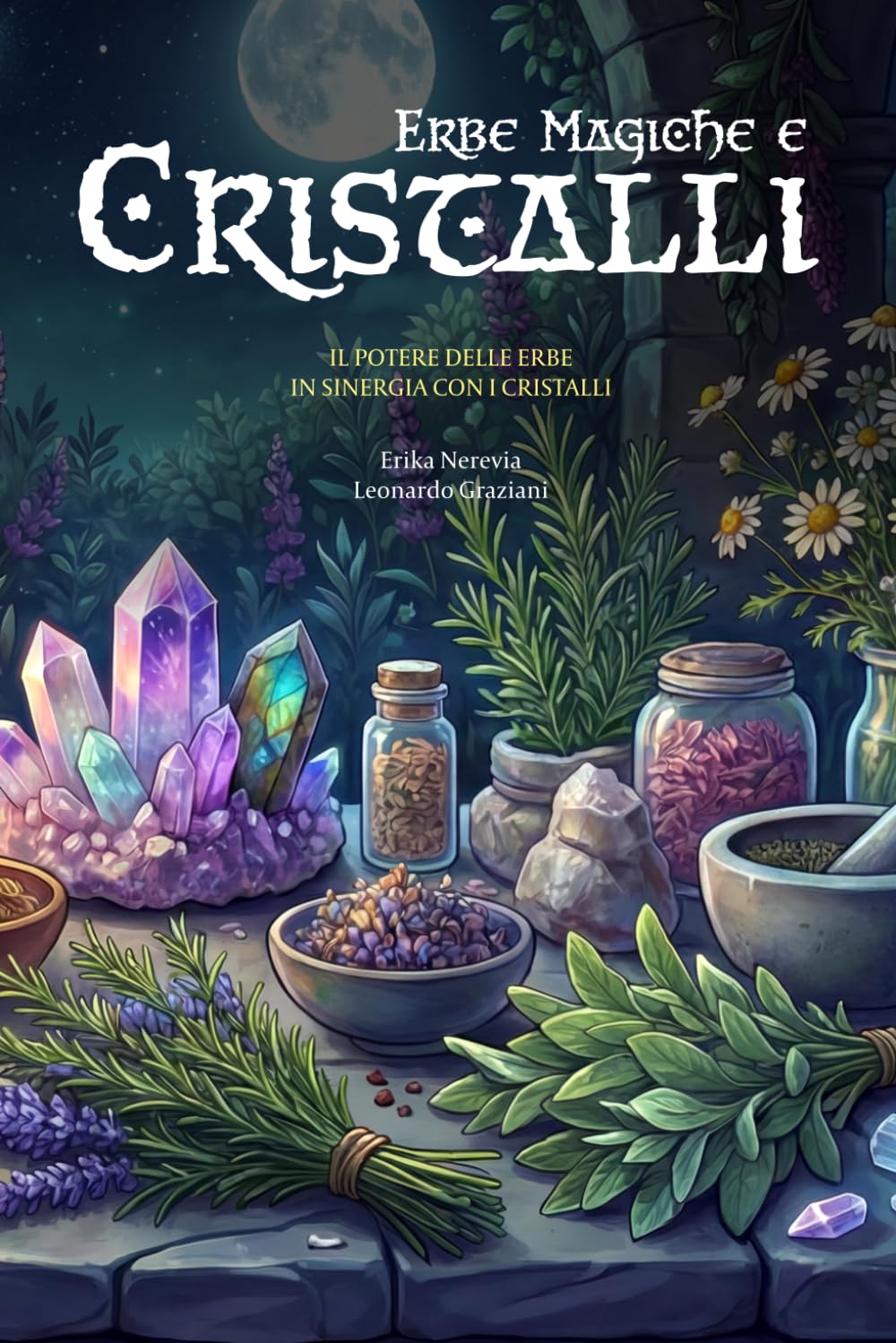 Erbe Magiche e Cristalli: Una guida completa e pratica per chi desidera avvicinarsi alla magia delle erbe in sinergia con le pietre naturali.