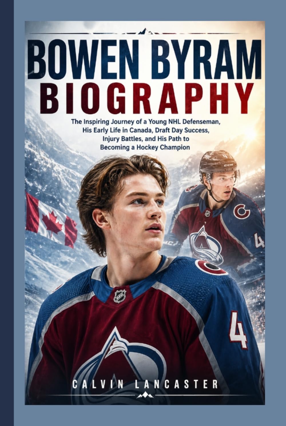 BOWEN BYRAM BIOGRAPHY: The Inspiring Journey of a Young NHL Defenseman, His Early Life in Canada, Draft Day Success, Injury Battles, and His Path to Becoming a Hockey Champion