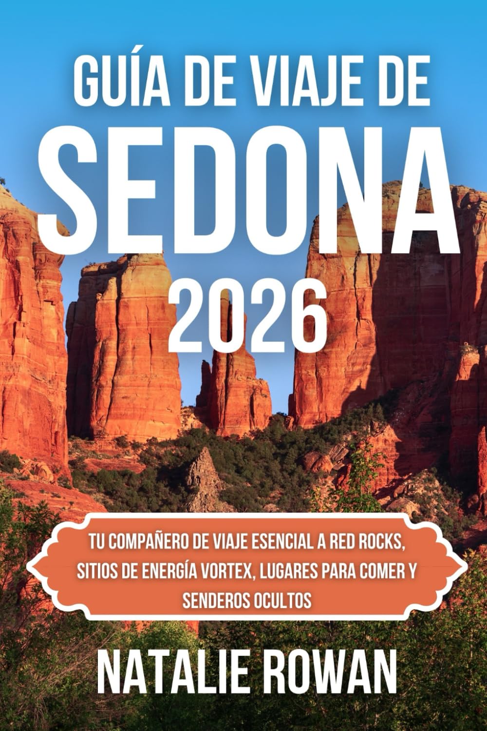 GUÍA DE VIAJE DE SEDONA 2026: Tu compañero de viaje esencial a Red Rocks, sitios de energía Vortex, lugares para comer y senderos ocultos