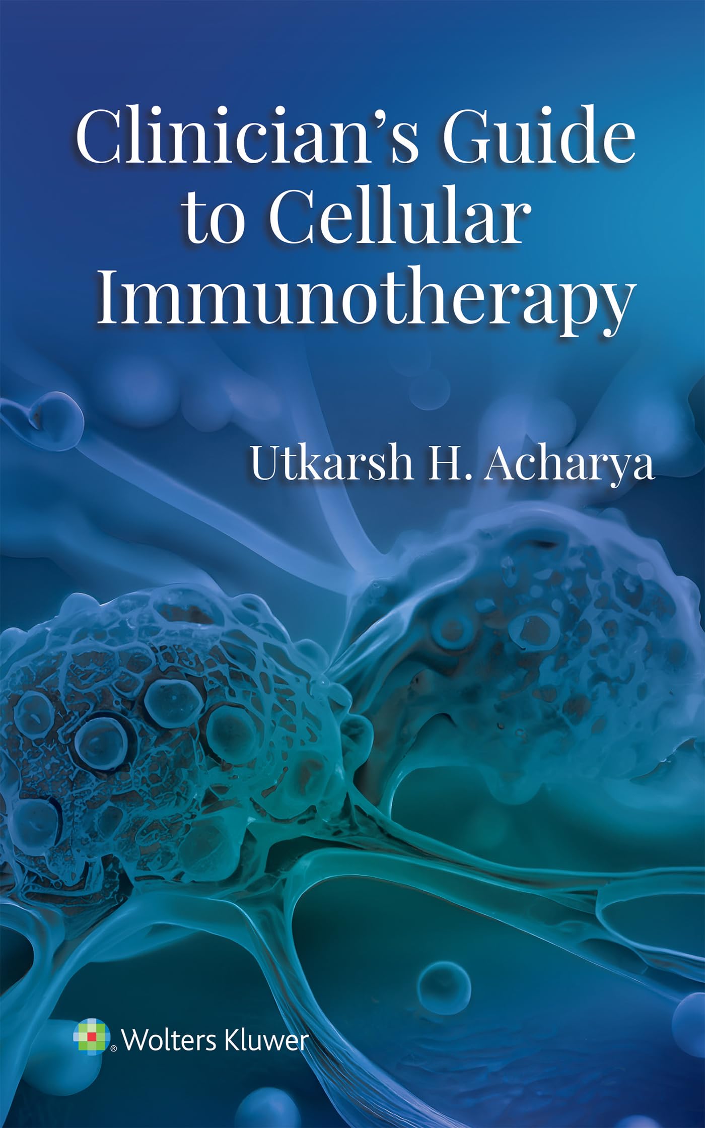 Clinician's Guide to Cellular Immunotherapy