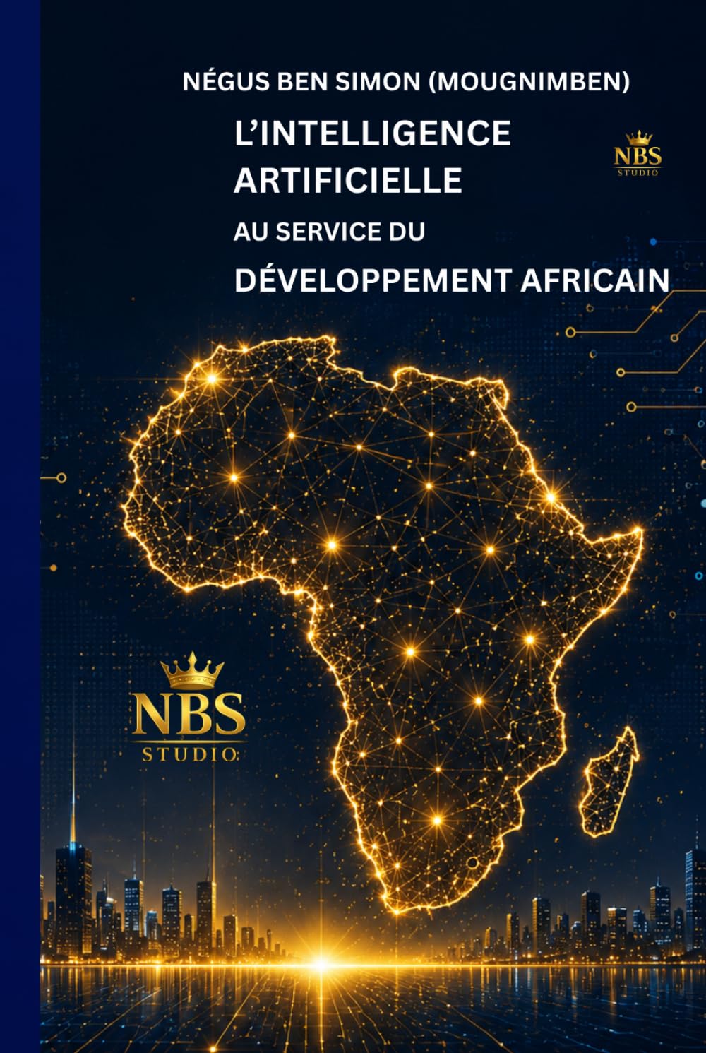 L' Intelligence Artificielle au service du développement africain: Comprendre, apprendre, entreprendre et développer nos communautés à l'ère numérique