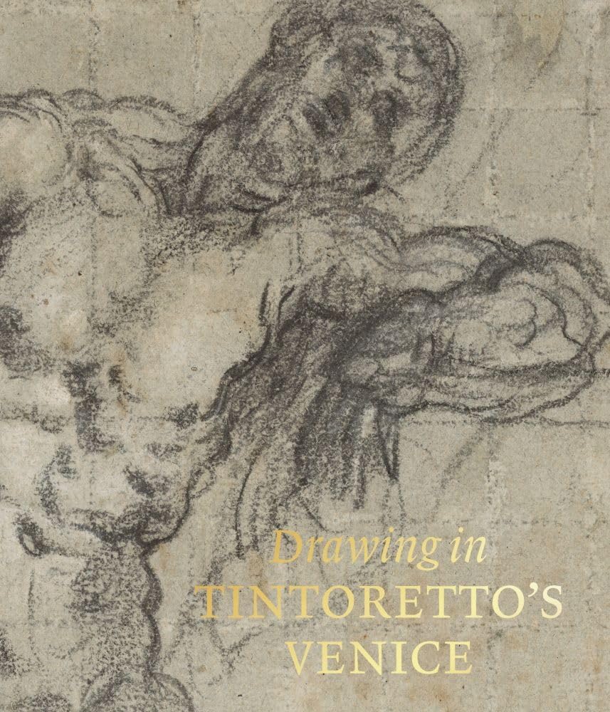 Drawing in Tintoretto’s Venice Marciari, John J. 9780875981895