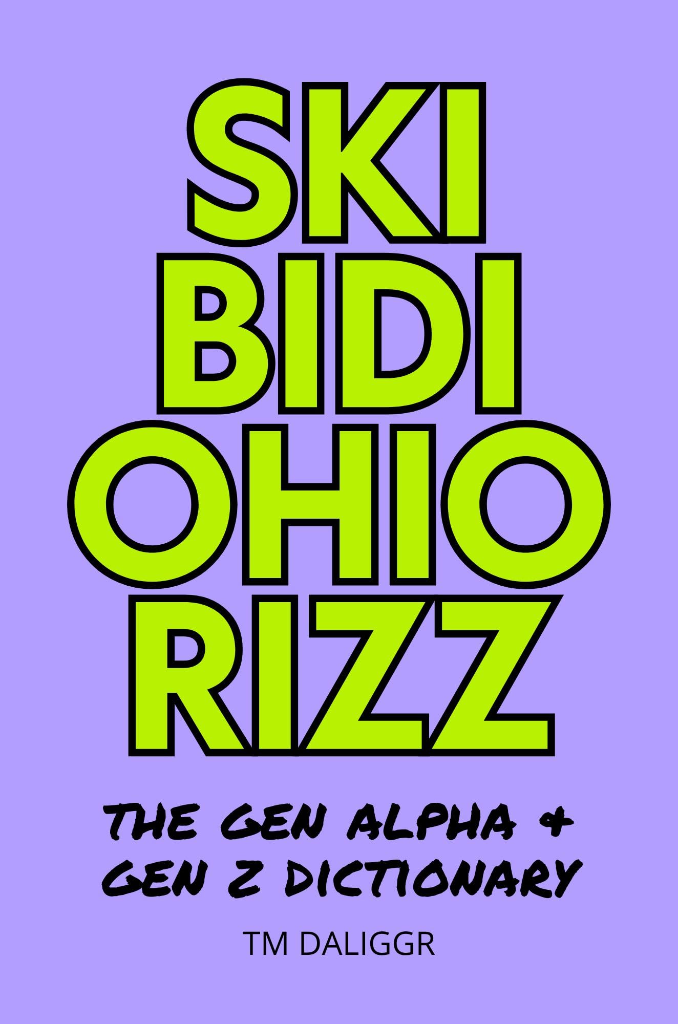 Skibidi Ohio Rizz: The Gen Alpha & Gen Z Dictionary: Understanding the Slang That’s Taking Over the Internet