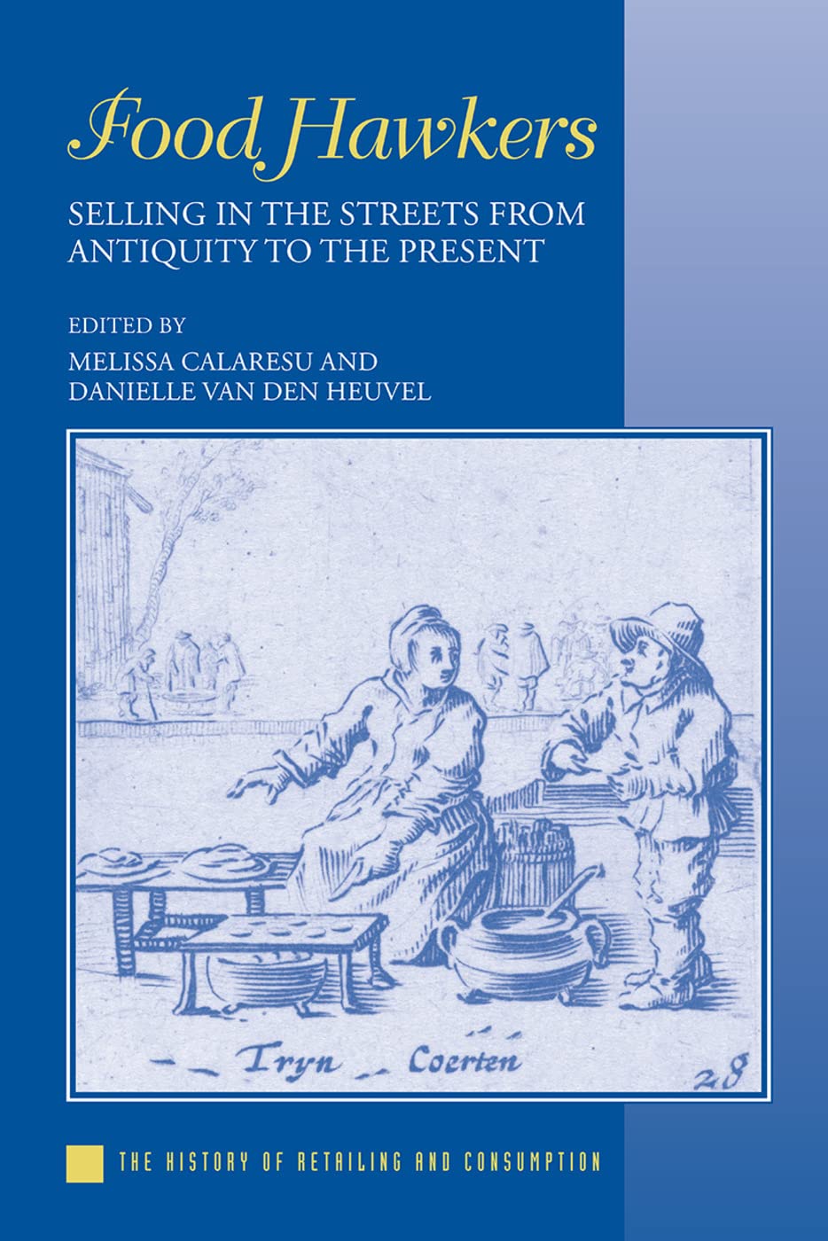 Food Hawkers: Selling in the Streets from Antiquity to the Present (The History of Retailing and Consumption)