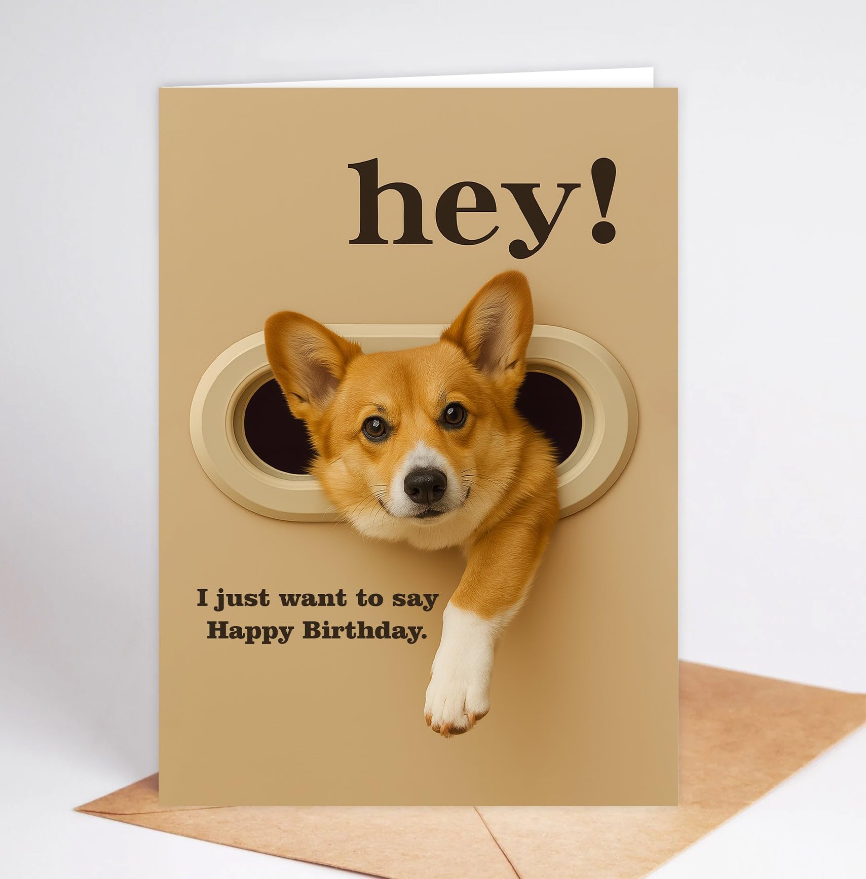 Funny Pembroke Welsh Corgi Birthday Card - Hey! I Just Want To Say Happy Birthday - Cute Dog Greeting Card For Dog Lovers- Men- Women And Kids - Humorous And Adorable Gifts Card Ideal
