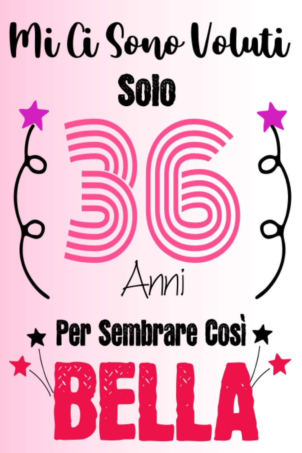 Mi Ci Sono Voluti Solo 36 Anni Per Sembrare Così Bella: Regalo divertente per famiglia e amici, uomini e donne, agenda per il 36° compleanno, 100 pagine, finitura opaca 6 x 9 pollici