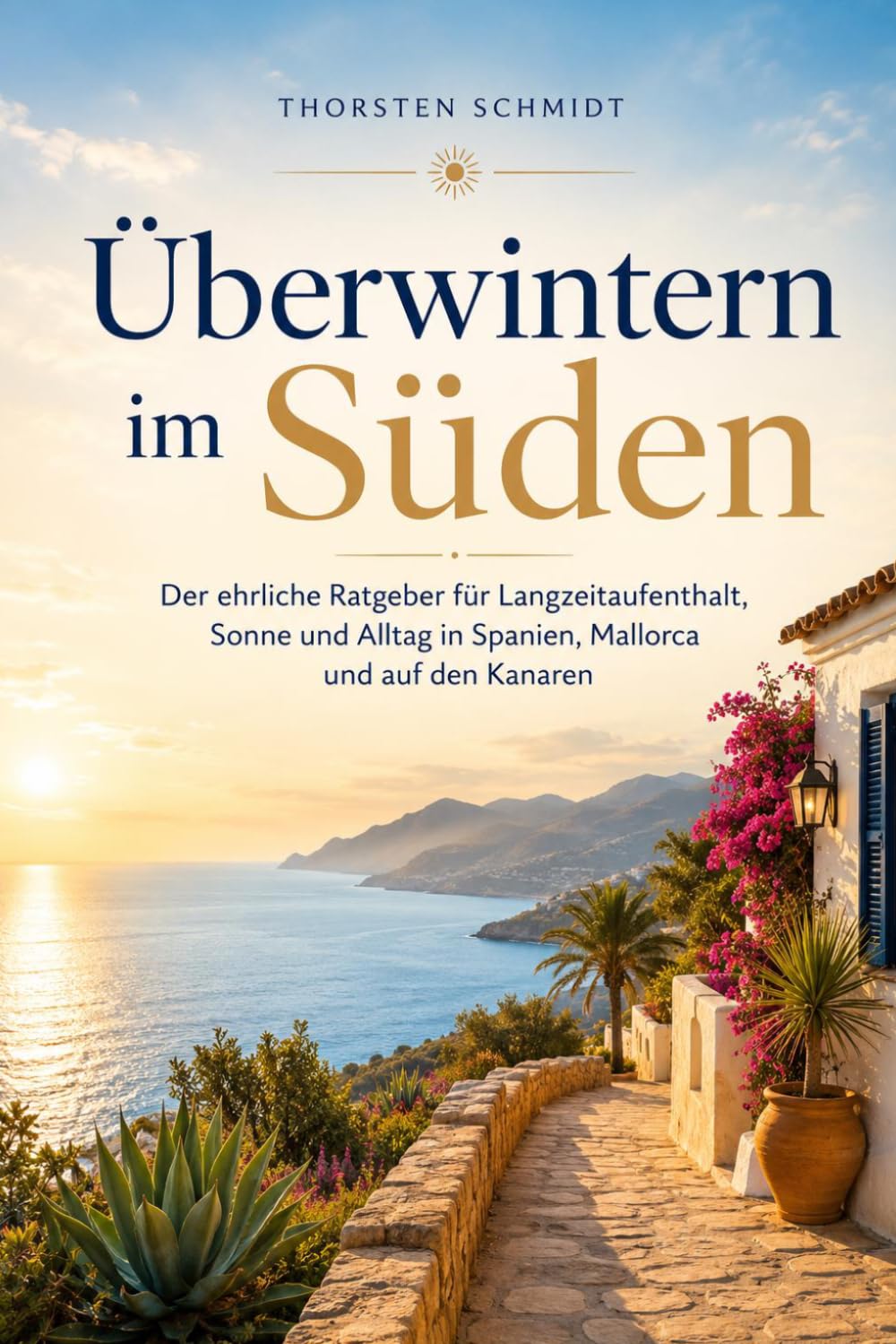 Überwintern im Süden: Der ehrliche Ratgeber für Langzeitaufenthalt, Sonne und Alltag in Spanien, Mallorca und auf den Kanaren – mit Checklisten, Glossar und persönlichem Winterplan