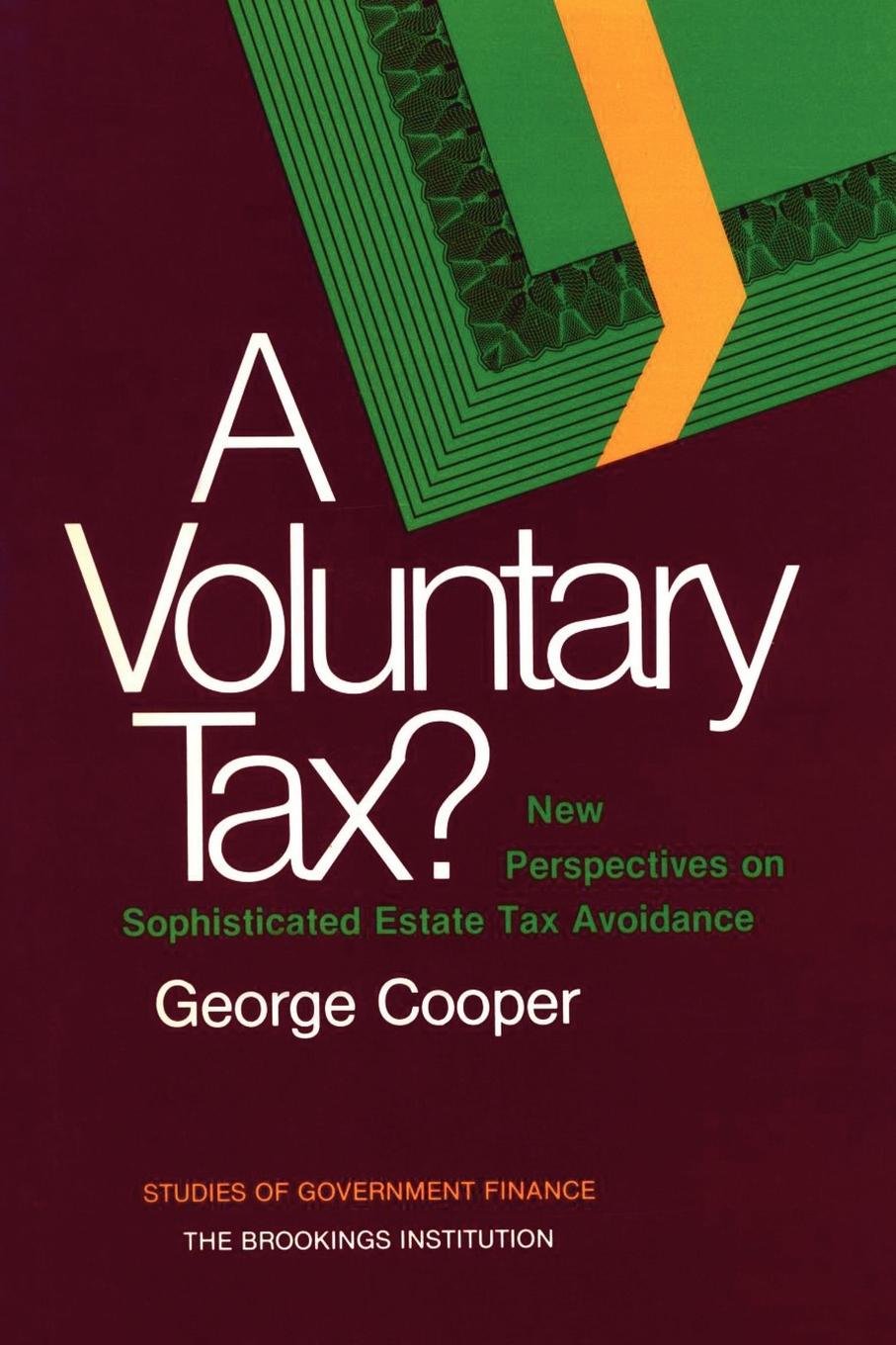 A Voluntary Tax?: New Perspectives on Sophisticated Estate Tax Avoidance (Studies in the Regulation of Economic Activity)