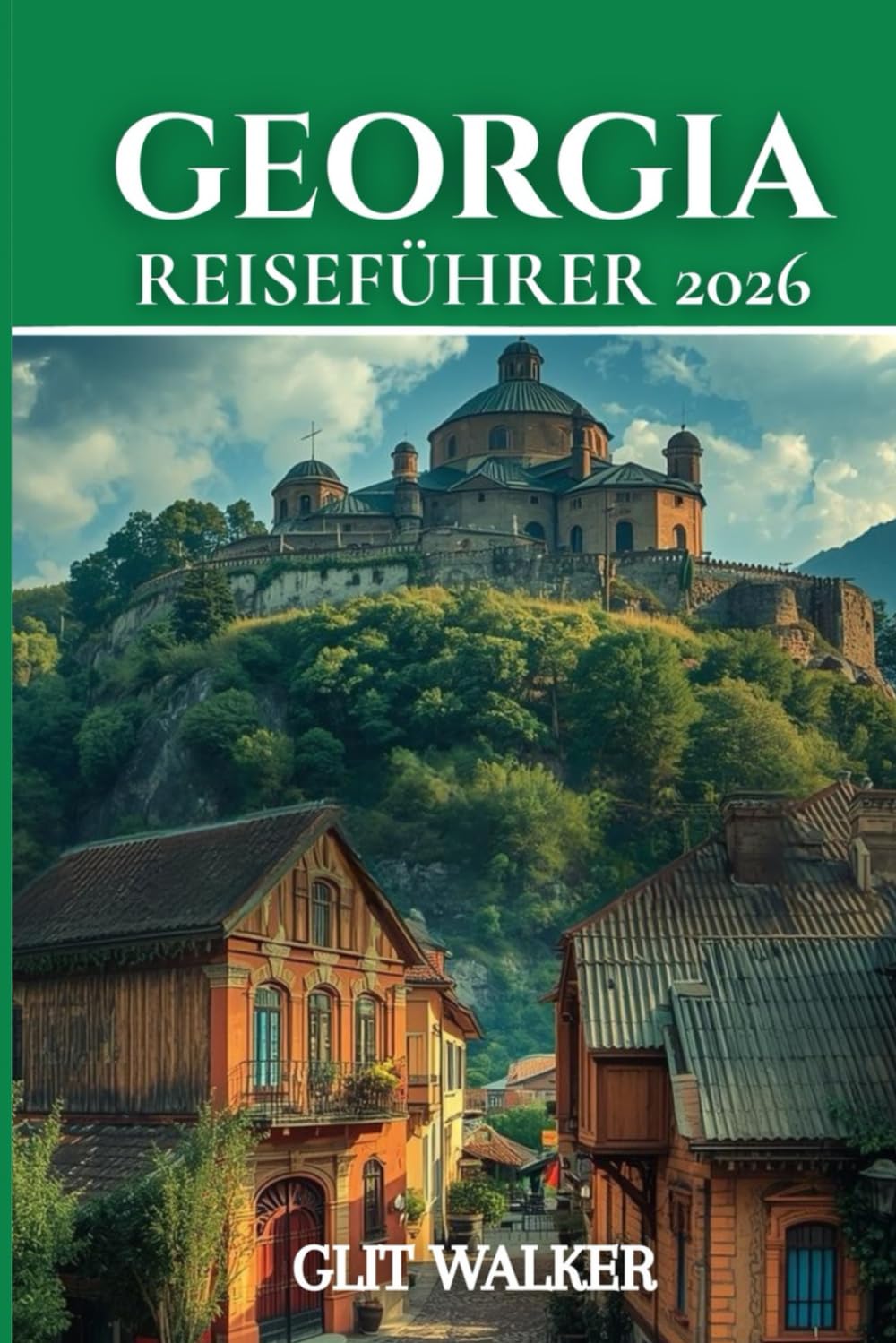 GEORGIA REISEFÜHRER 2026: Von den Straßen Tiflis bis zu den Küsten des Schwarzen Meeres