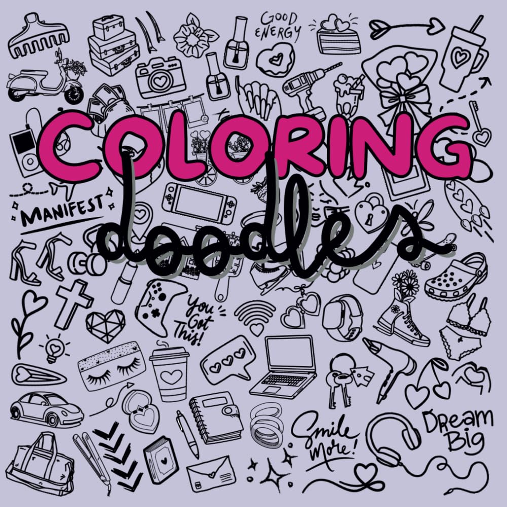 COLORING DOODLES: GIRLY VIBES FOR ALL AGES, 50 PAGES, 8.5 x 8.5: PRETTY DOODLES, A PLAYFUL COLORING BOOK FOR GIRLY FUN - ALL THINGS GIRLY, TEEN, ADULTS
