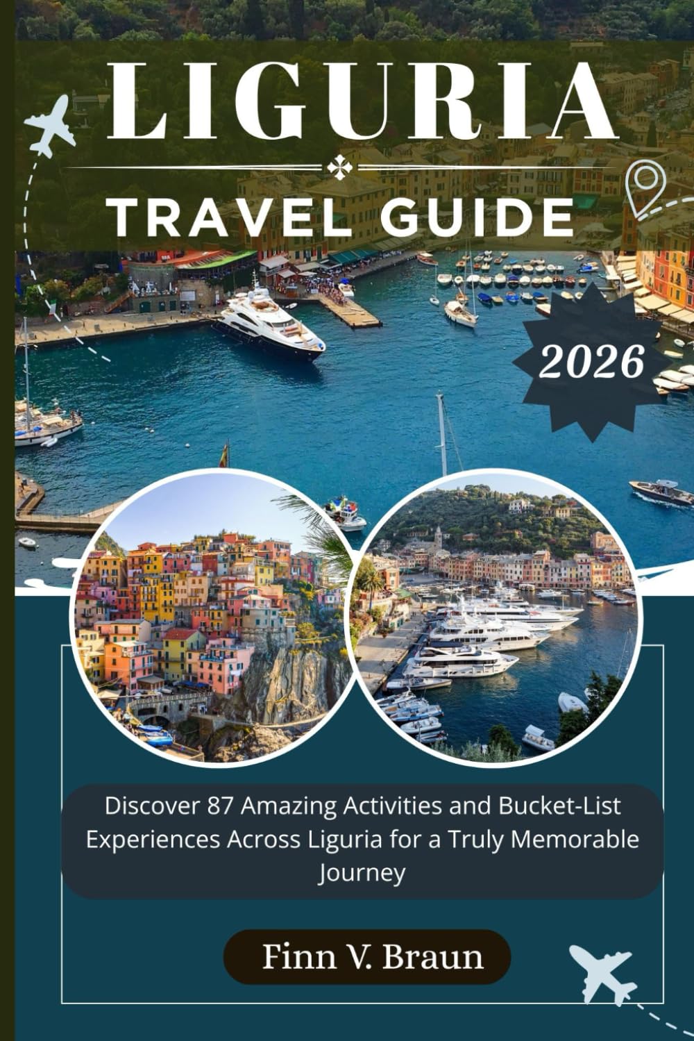 LIGURIA TRAVEL GUIDE: Discover 87 Amazing Activities and Bucket-List Experiences Across Liguria for a Truly Memorable Journey (Ritcher the explorer (ENG))
