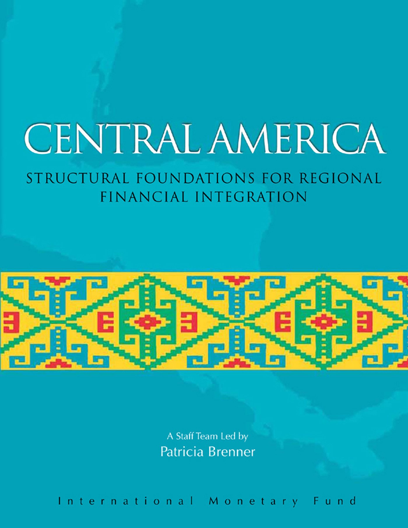 Central America: Structural Foundations for Regional Financial Integration (International Monetary Fund Book)