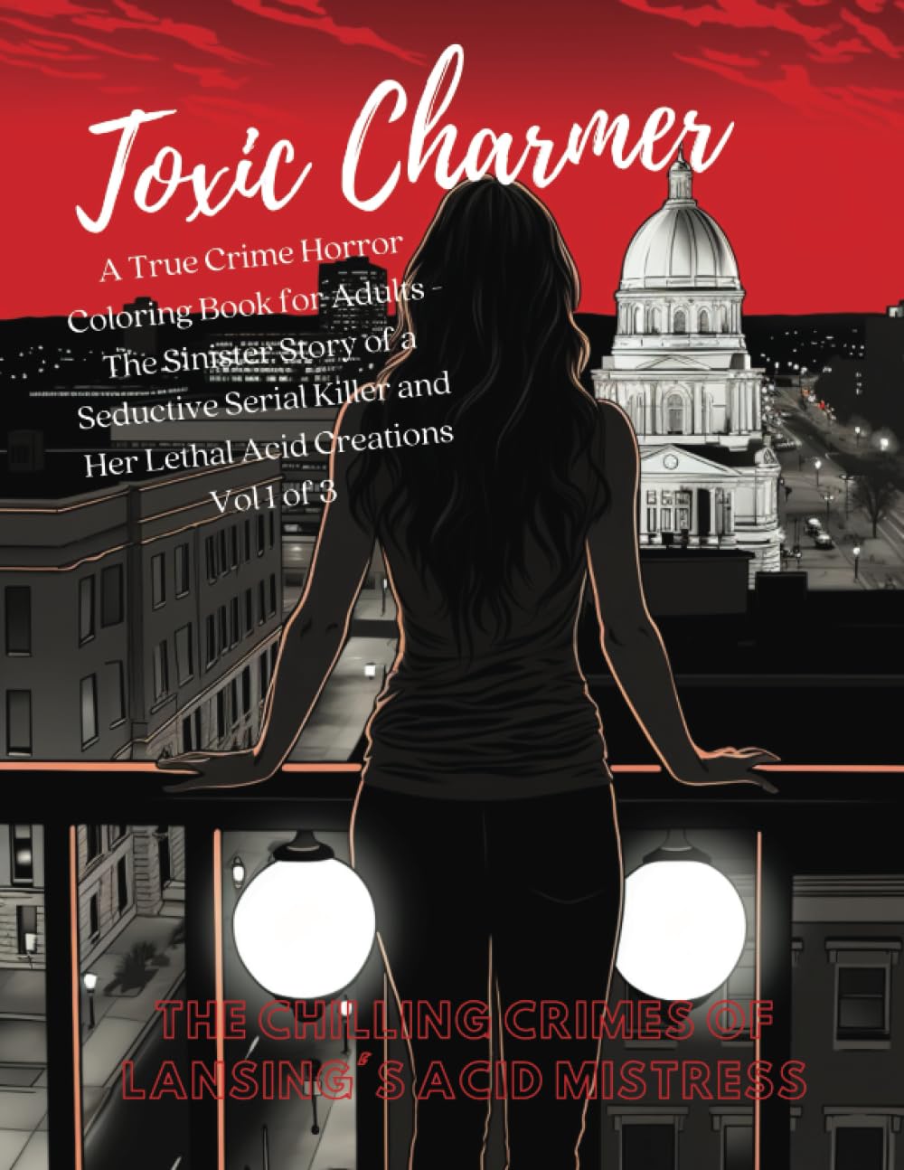Toxic Charmer: The Chilling Crimes of Lansing's Acid Mistress: A True Crime Horror Coloring Book for Adults - The Sinister Story of a Seductive Serial Killer and Her Lethal Acid Creations Vol 1 of 3