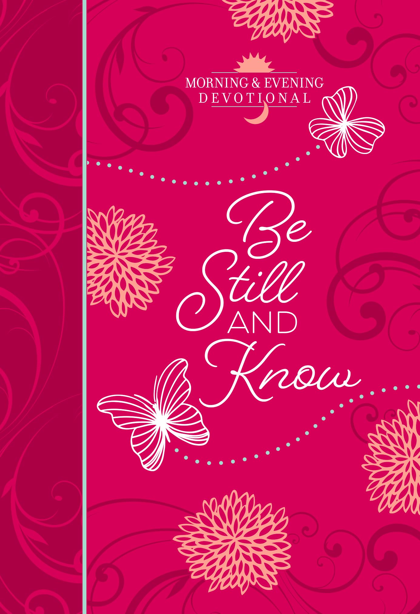 Be Still and Know: Morning & Evening Devotional - A Morning and Evening Devotional for Your Quiet Time with God, Inspiration to Help You Rest Assured ... Love For You (Morning & Evening Devotionals)