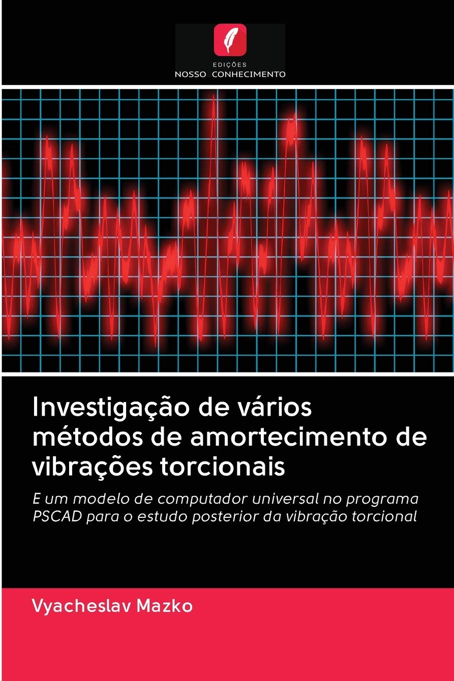 Investigação de vários métodos de amortecimento de vibrações torcionais: E um modelo de computador universal no programa PSCAD para o estudo posterior da vibração torcional (Portuguese Edition)