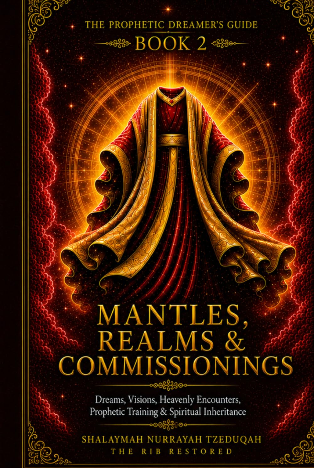 THE PROPHETIC DREAMER'S GUIDE: Book 2: Mantles, Realms & Commissionings — Dreams, Visions, Heavenly Encounters, Prophetic Training & Spiritual Inheritance