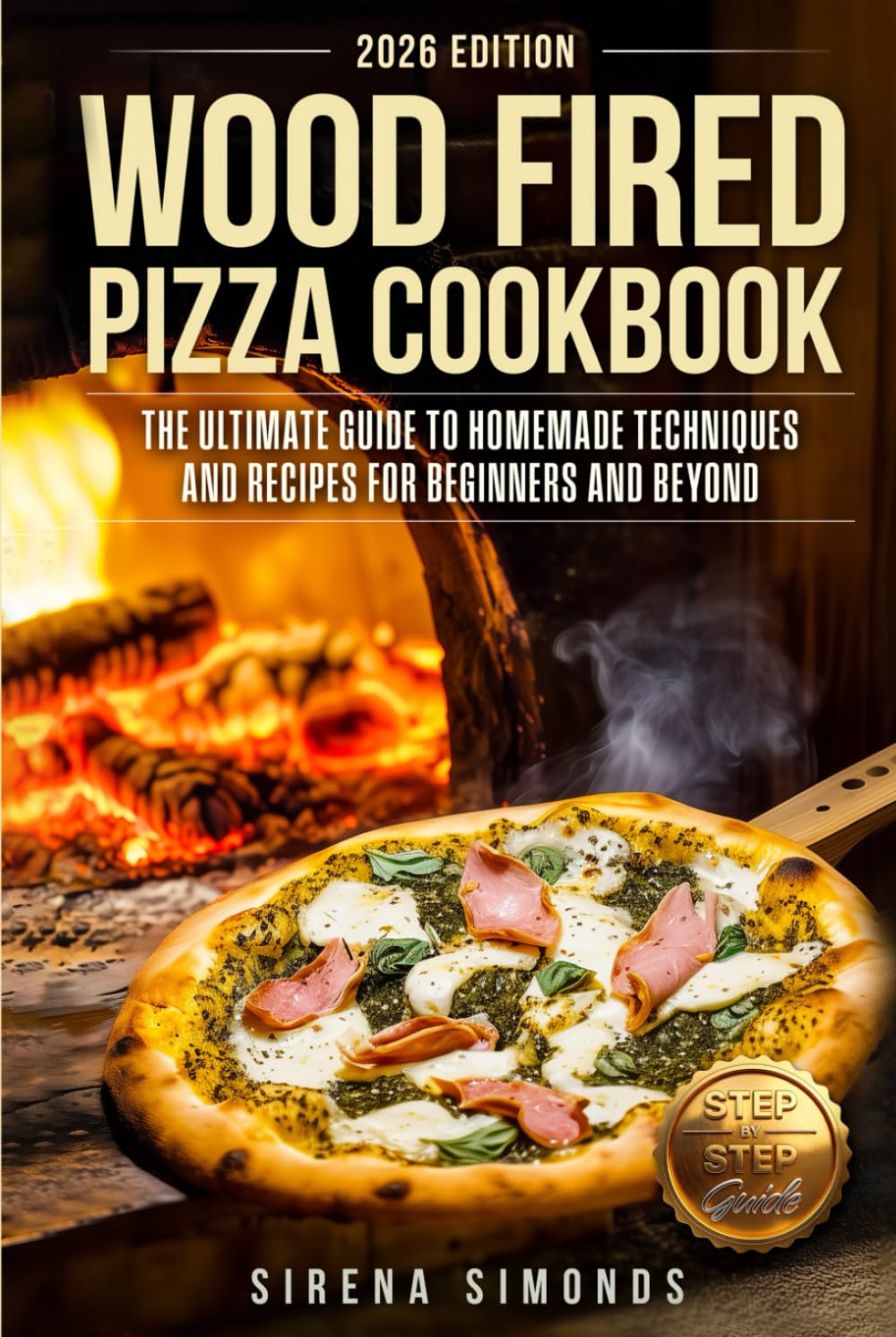 Wood Fired Pizza Cookbook: The Ultimate Guide to Homemade Techniques and Recipes for Beginners and Beyond (Baking)