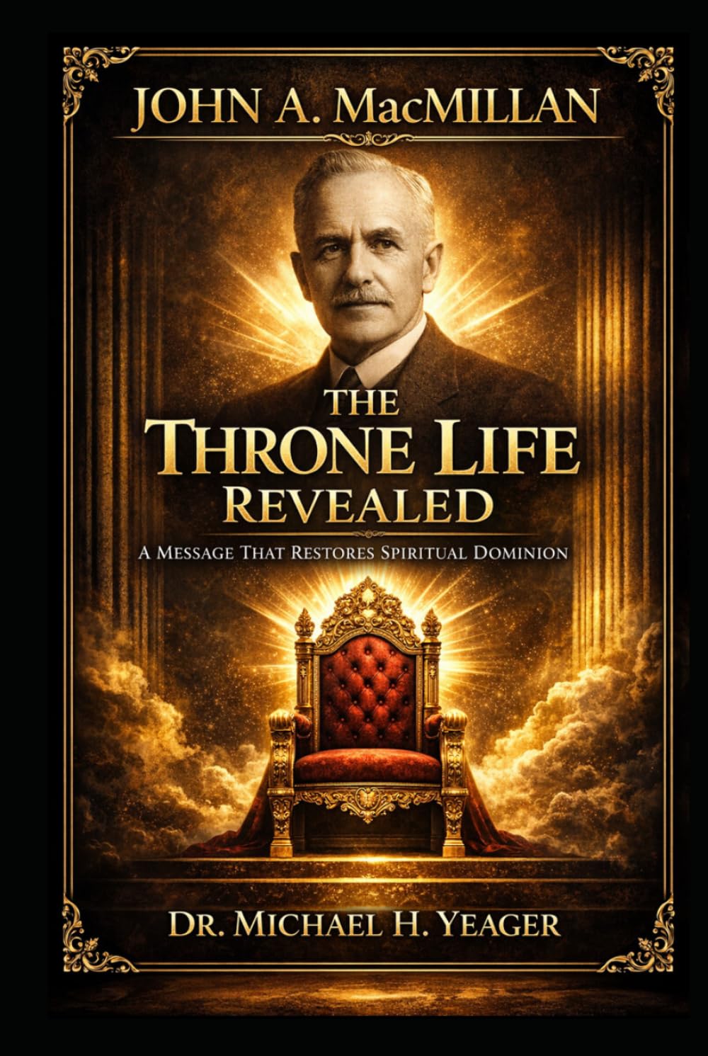 John A. MacMillan - The Throne Life Revealed: A Message That Restores Spiritual Dominion