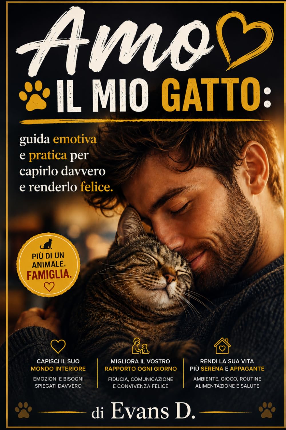 Amo il mio gatto: guida emotiva e pratica per capirlo davvero e renderlo felice