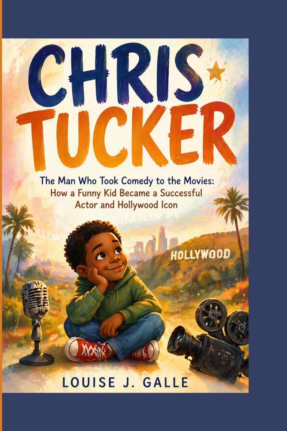 CHRIS TUCKER: The Man Who Took Comedy to the Movies: How a Funny Kid Became a Successful Actor and Hollywood Icon