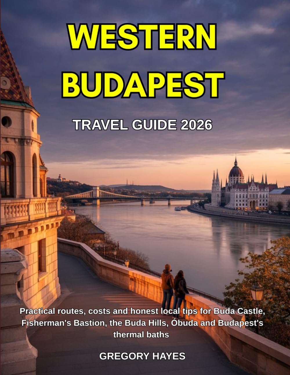 WESTERN BUDAPEST TRAVEL GUIDE 2026: Practical routes, costs and honest local tips for Buda Castle, Fisherman's Bastion, the Buda Hills, Óbuda and Budapest's thermal baths
