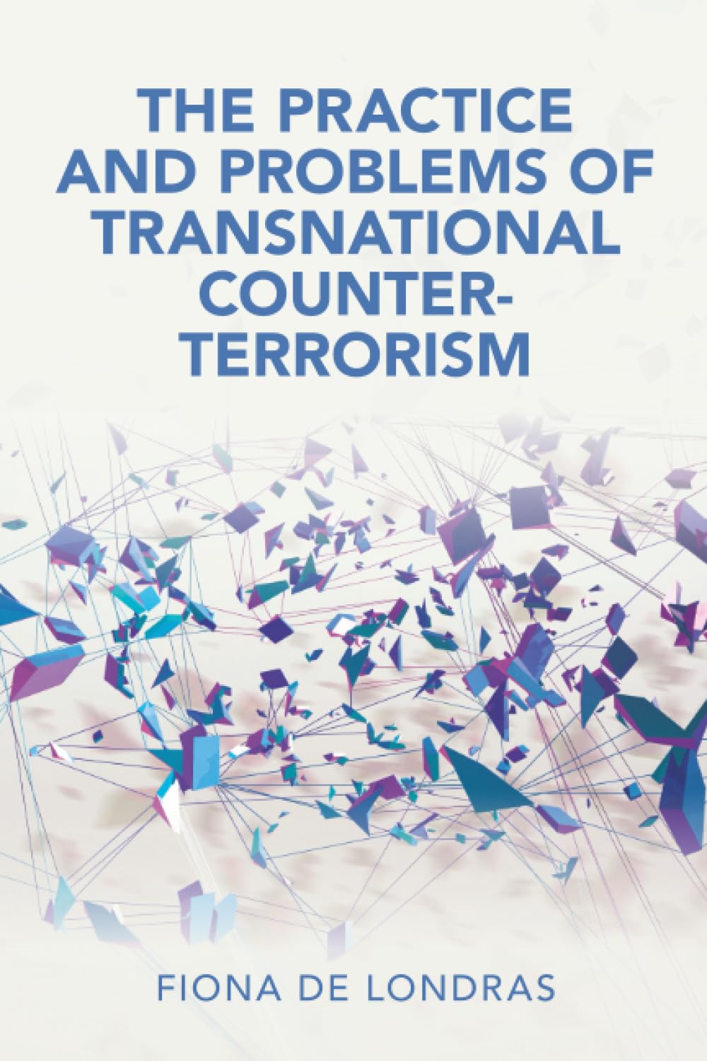 The Practice and Problems of Transnational Counter-Terrorism (Cambridge Studies in Law and Society)