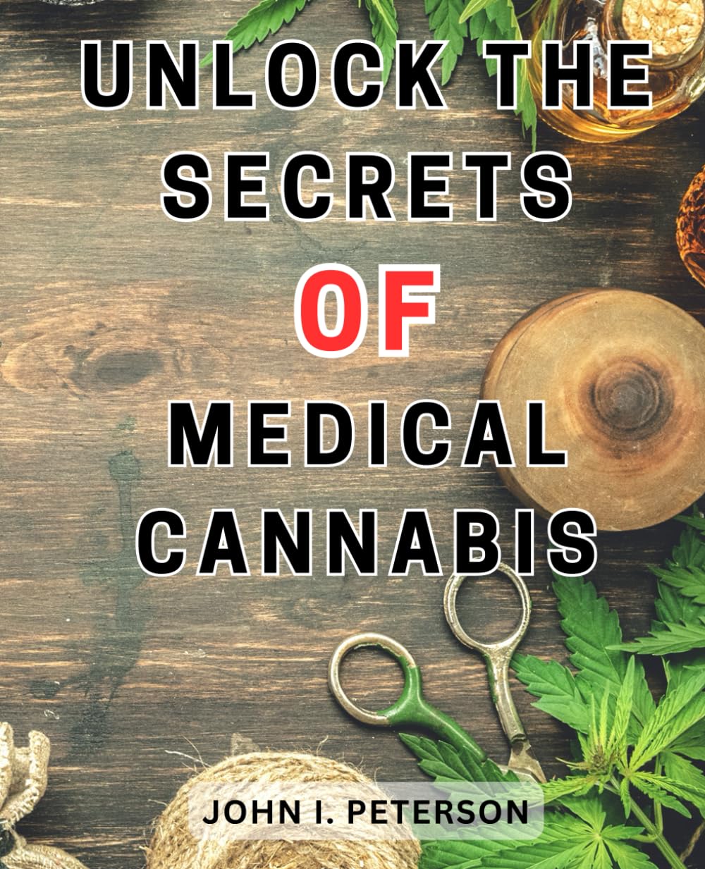 Unlock the Secrets of Medical Cannabis: Discover the Natural Remedy Handbook: Embrace Nature's Full Potential to Enhance Your Wellbeing