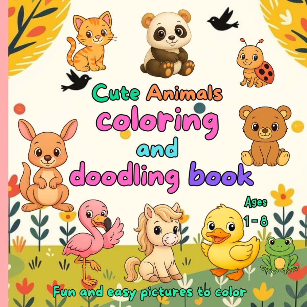 Cute Animals Coloring & Doodling Book for Kids Ages 1–8: Fun and Easy Pictures to Color