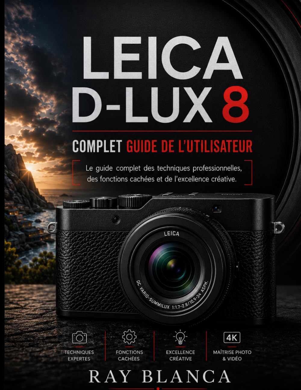 LEICA D-LUX 8 COMPLET GUIDE DE L'UTILISATEUR: La Masterclass définitive en techniques professionnelles, fonctionnalités cachées et excellence créative