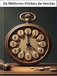 Os Melhores Pitches de Vendas: Estratégias e Modelos Prontos para Convencer Qualquer Cliente.