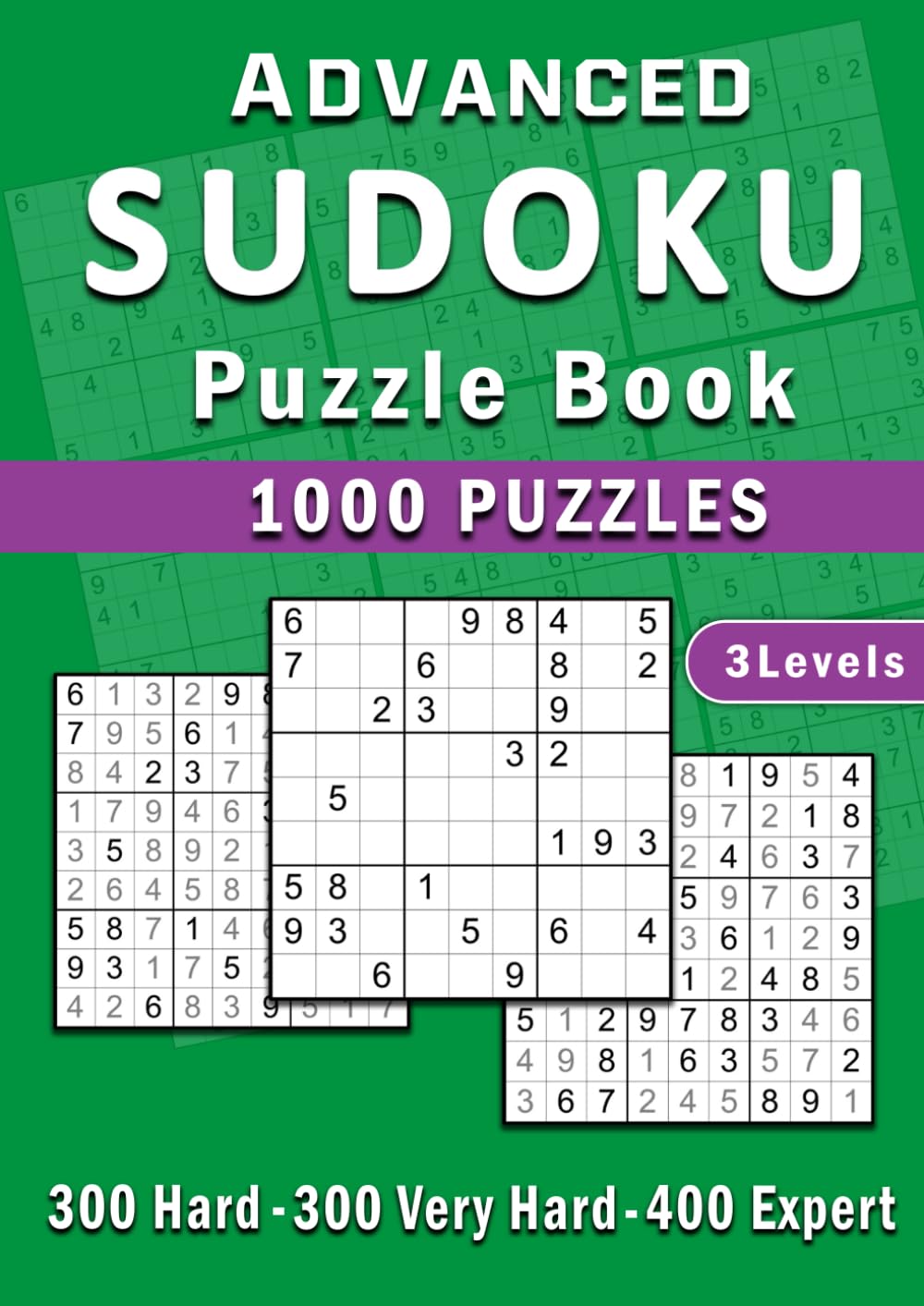 Advanced Sudoku Puzzle Book: 1000 Hard, Very Hard & Expert Puzzles to Challenge Your Logic and Sharpen Your Mind