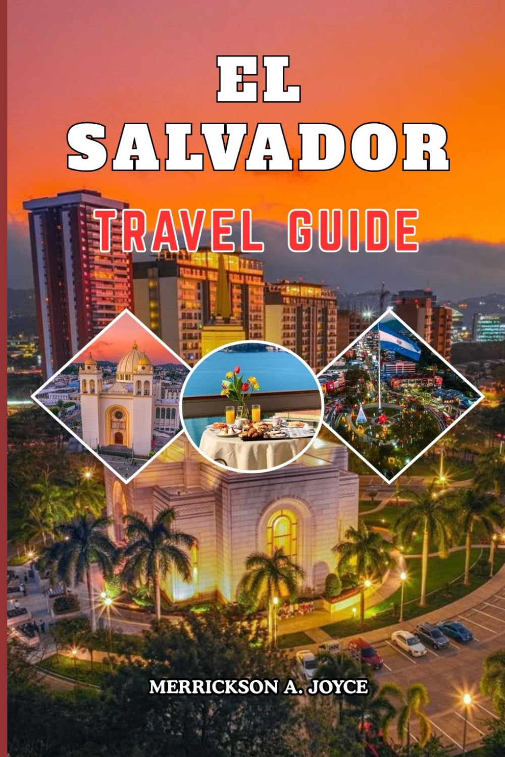 EL SALVADOR TRAVEL GUIDE 2026-2027: Explore Surf Spots, Volcano Trails, Historic Towns and Local Cuisine with Detailed Itineraries, Travel Hacks and Practical Planning Tips
