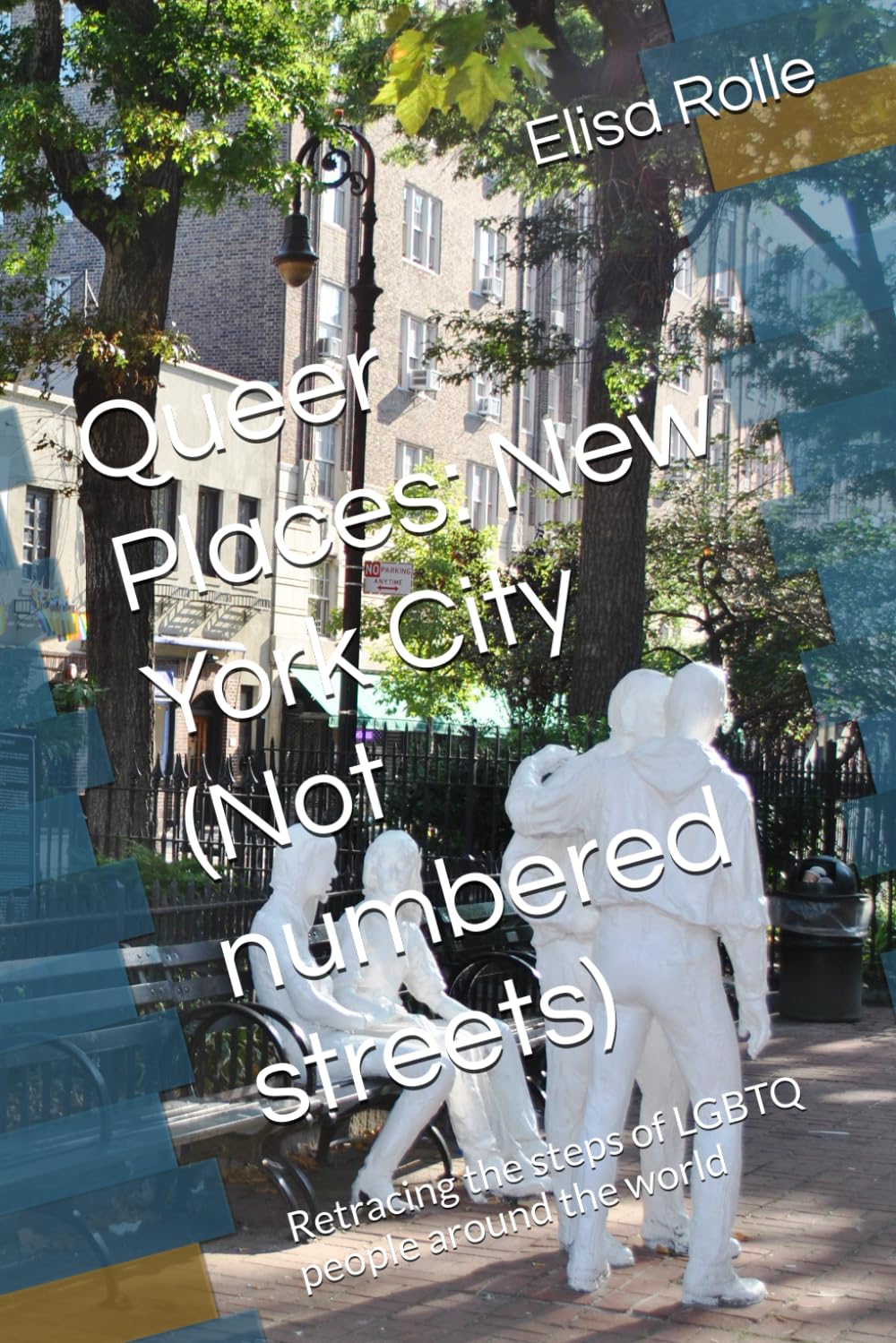 Queer Places: New York City (Not numbered streets): Retracing the steps of LGBTQ people around the world (Queer Places: Retracing the steps of LGBTQ people around the world)