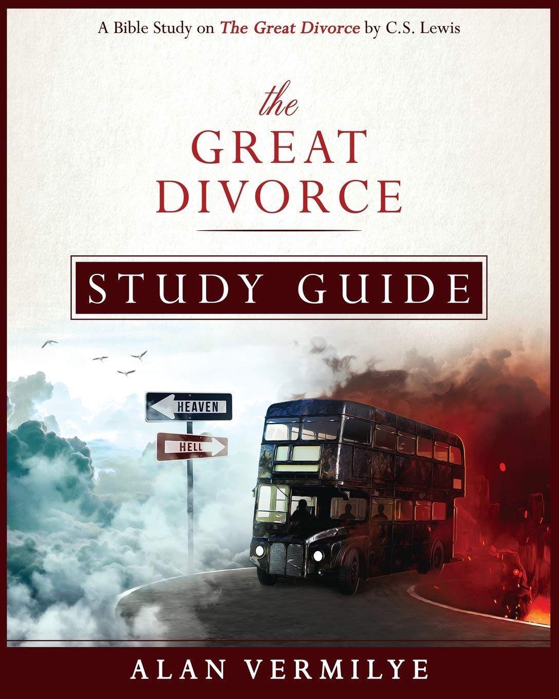 The Great Divorce Study Guide: A Bible Study on The C.S. Lewis Book The Great Divorce: A Bible Study on The Great Divorce by C.S. Lewis (CS Lewis Study)