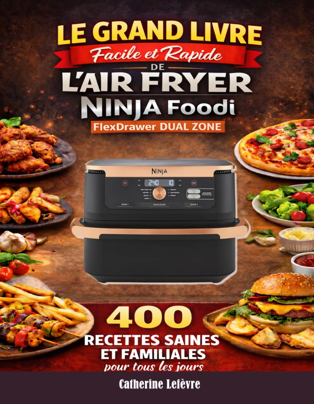 Le Grand Livre Facile et Rapide de l’Air Fryer NINJA Foodi FlexDrawer Dual Zone: 400 Recettes Saines et Familiales pour tous les jours