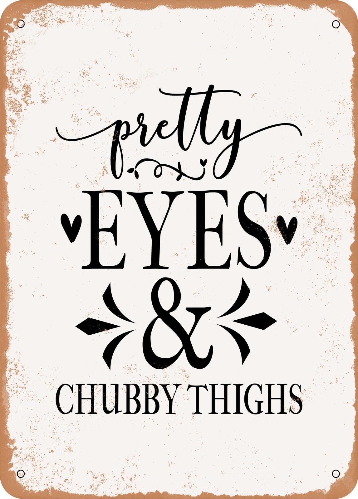 Miaomansenstore Metal Sign - Pretty Eyes And Chubby Thighs - Vintage Rusty Look Home Decor
