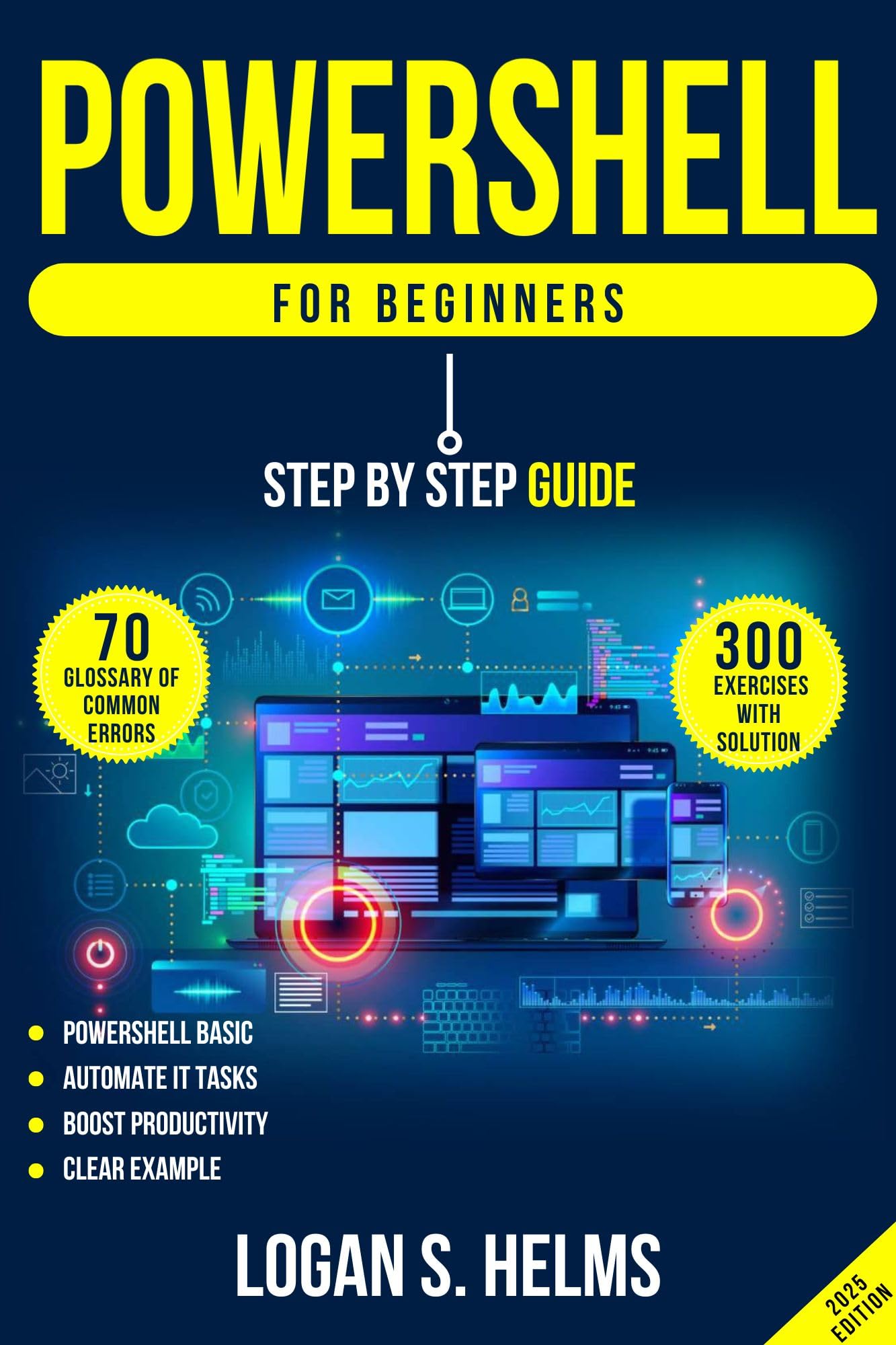 PowerShell for Beginners: Step-by-Step Guide to Scripting, Cmdlets, and IT Automation: Learn PowerShell with practical exercises and solutions. 2 Exclusive Bonuses to accelerate your IT skills!