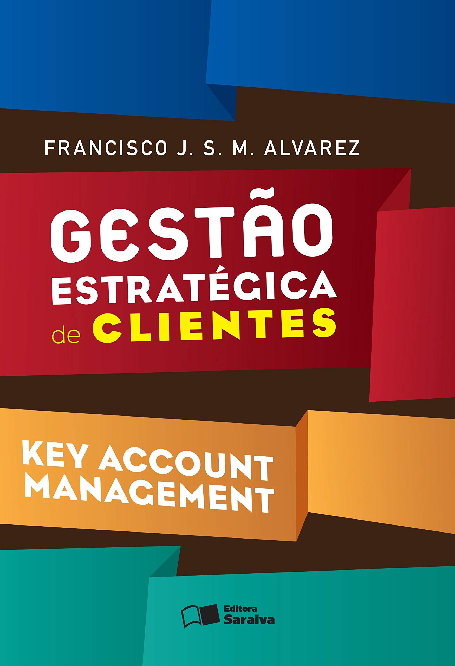 Gestão Estratégica de Clientes. Key Account Management (Em Portuguese do Brasil)