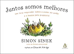 Juntos somos melhores: Um livro inspirador sobre o poder da união e a busca pelo propósito