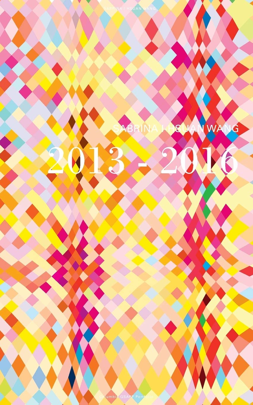 Sabrina I-Hsuan Wang 2013-2016: Columbia GSAPP Portfolio