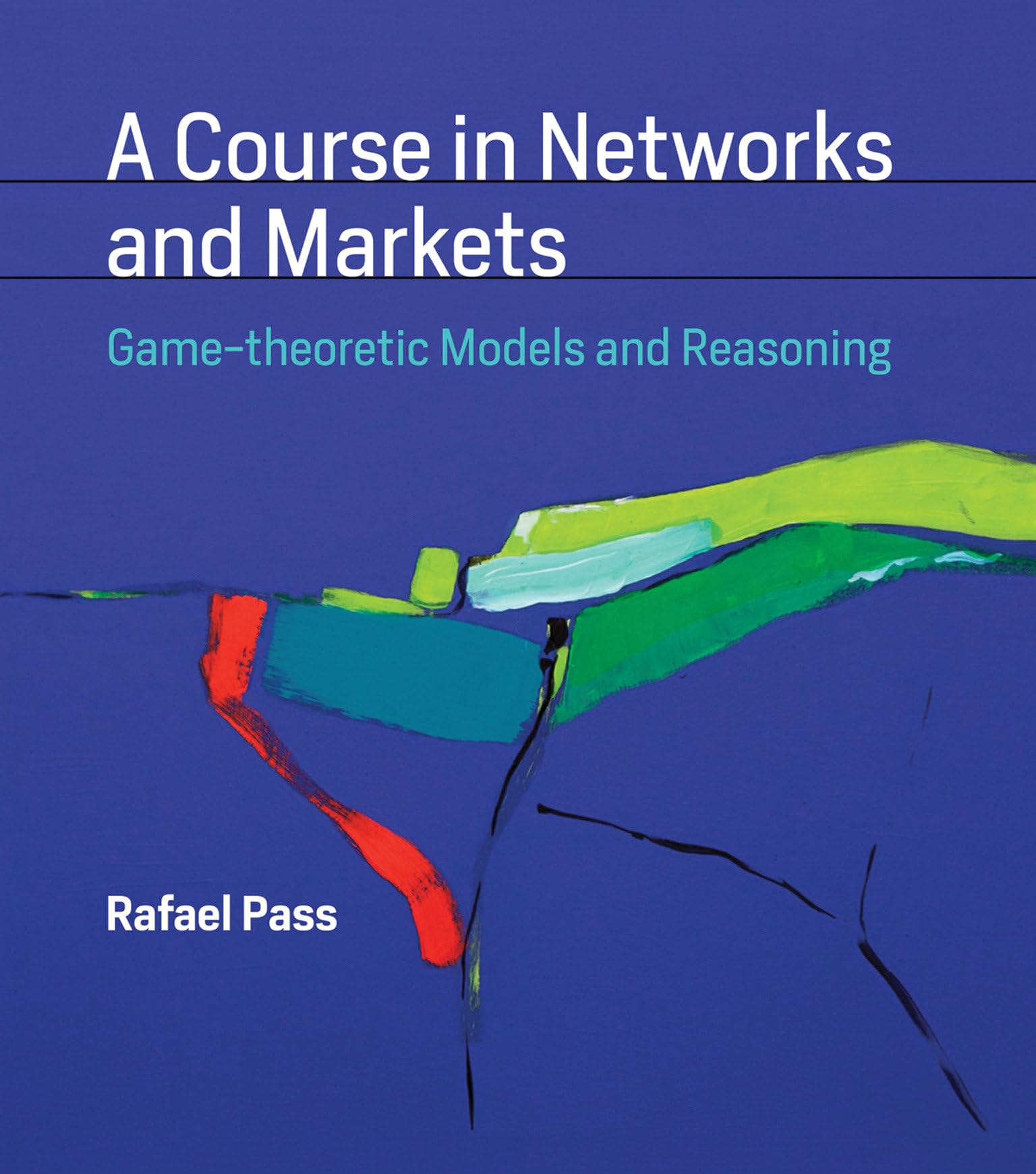 A Course in Networks and Markets: Game-theoretic Models and Reasoning (Mit Press)